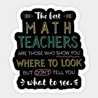 The best Math Teachers Appreciation Gifts - Quote Show you where to look Sticker